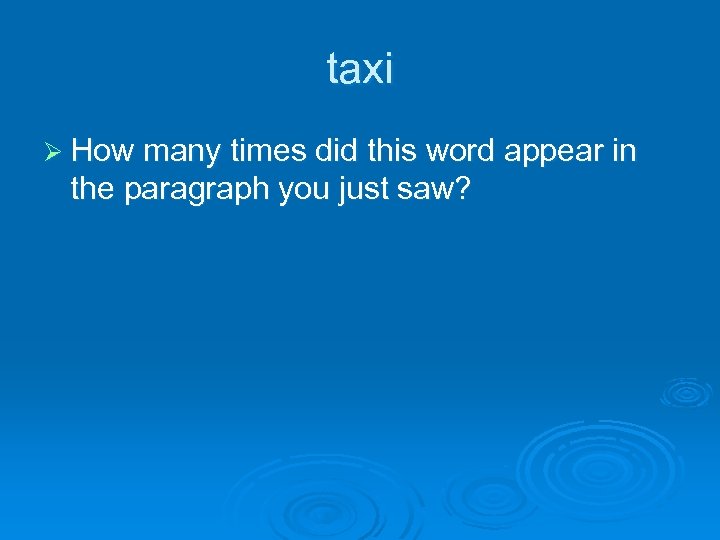 taxi Ø How many times did this word appear in the paragraph you just