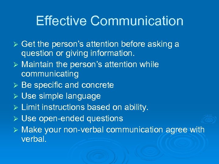 Effective Communication Get the person’s attention before asking a question or giving information. Ø