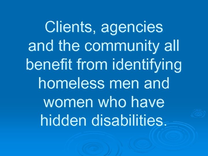 Clients, agencies and the community all benefit from identifying homeless men and women who