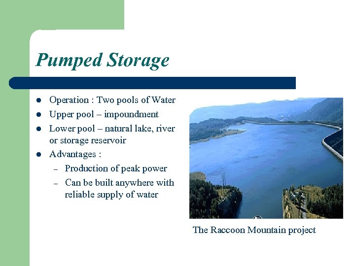 Pumped Storage l l Operation : Two pools of Water Upper pool – impoundment