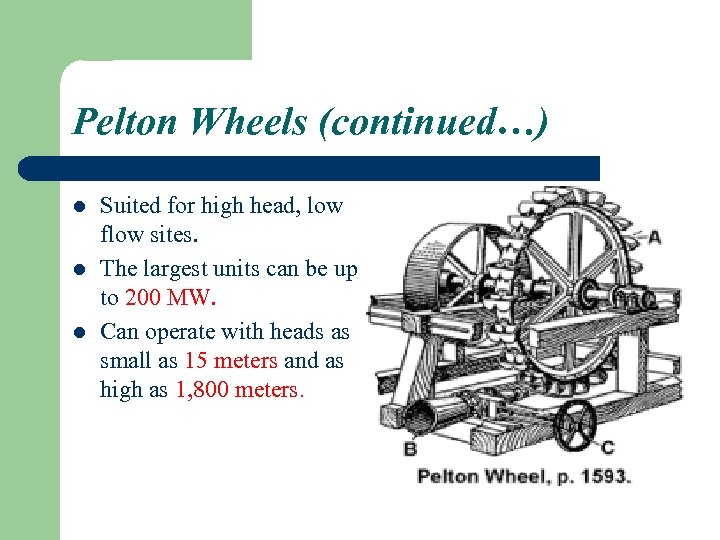 Pelton Wheels (continued…) l l l Suited for high head, low flow sites. The