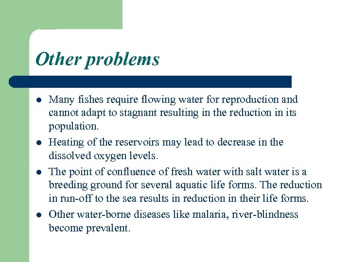 Other problems l l Many fishes require flowing water for reproduction and cannot adapt