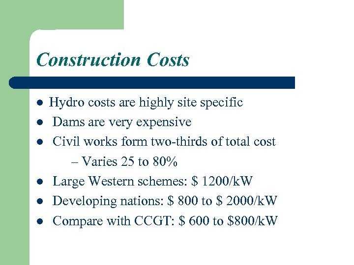 Construction Costs l l l Hydro costs are highly site specific Dams are very