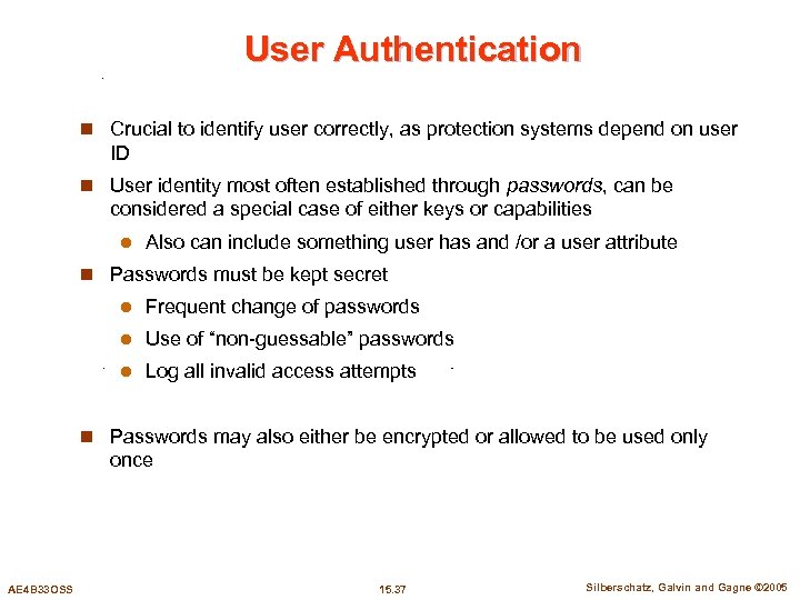 User Authentication n Crucial to identify user correctly, as protection systems depend on user