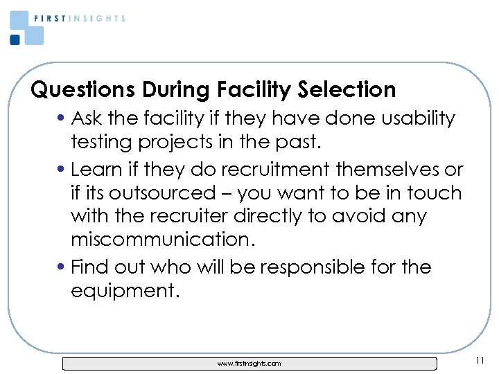 Questions During Facility Selection • Ask the facility if they have done usability testing