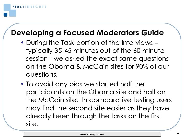 Developing a Focused Moderators Guide • During the Task portion of the interviews –
