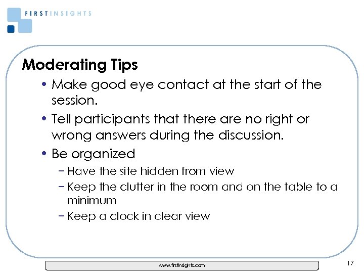 Moderating Tips • Make good eye contact at the start of the session. •