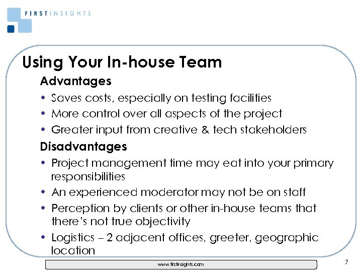 Using Your In-house Team Advantages • Saves costs, especially on testing facilities • More