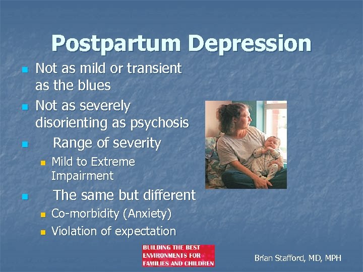 Postpartum Depression n Not as mild or transient as the blues Not as severely