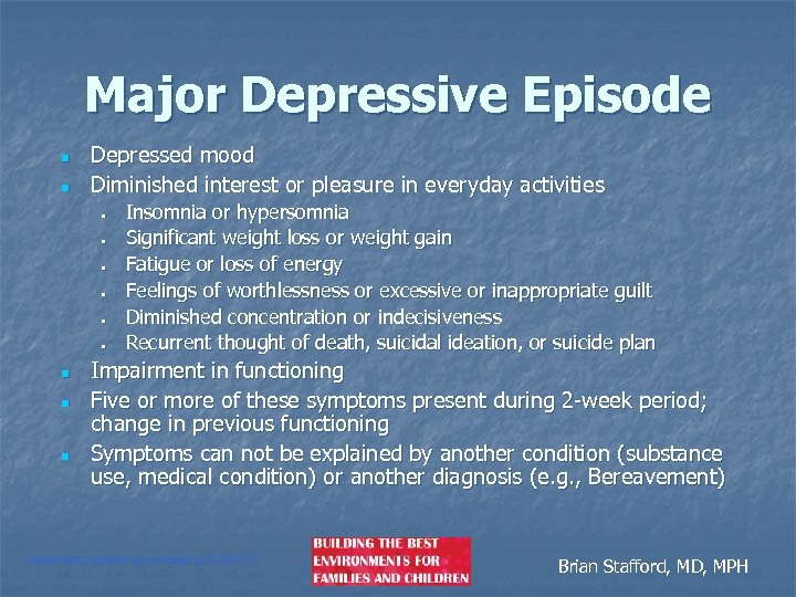 Major Depressive Episode n n Depressed mood Diminished interest or pleasure in everyday activities