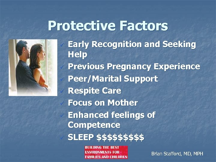 Protective Factors ü ü ü ü Early Recognition and Seeking Help Previous Pregnancy Experience