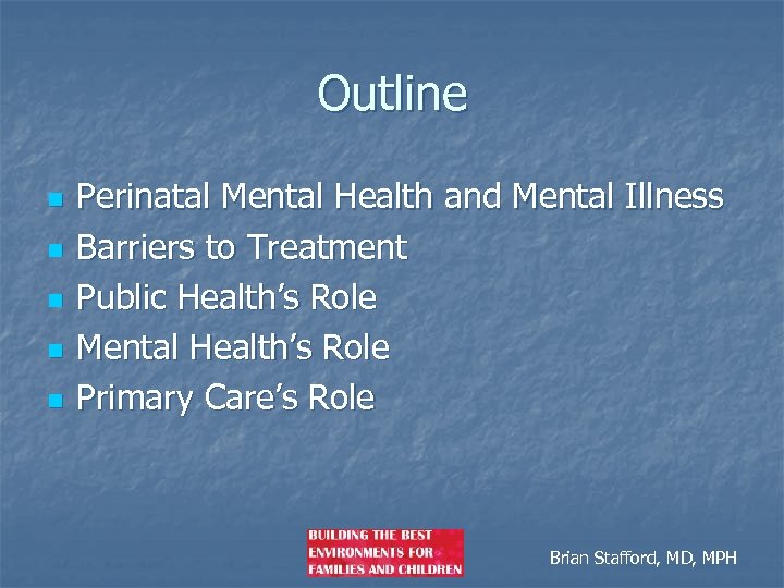 Outline n n n Perinatal Mental Health and Mental Illness Barriers to Treatment Public