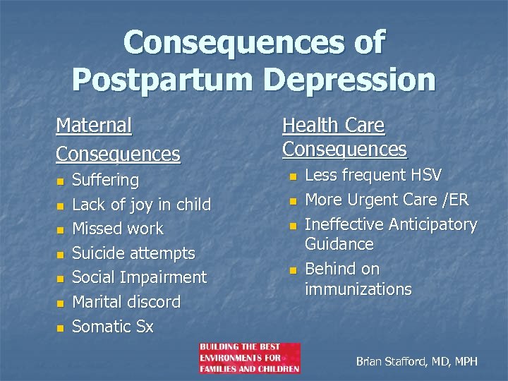 Consequences of Postpartum Depression Maternal Consequences n n n n Suffering Lack of joy