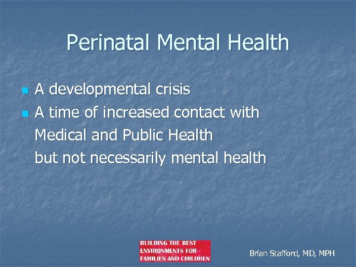 Perinatal Mental Health n n A developmental crisis A time of increased contact with