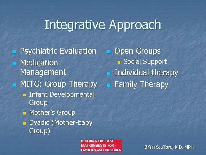 Integrative Approach n n n Psychiatric Evaluation Medication Management MITG: Group Therapy n n