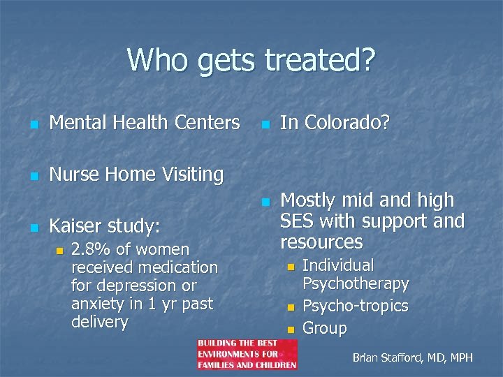 Who gets treated? n Mental Health Centers n Nurse Home Visiting n n n