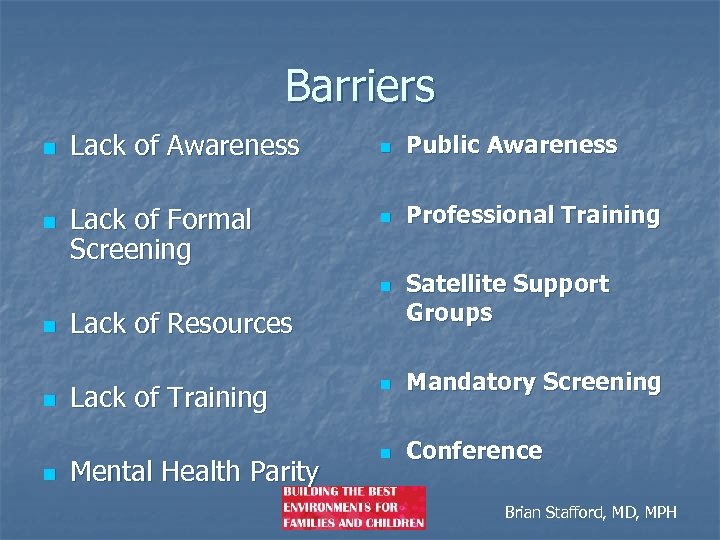 Barriers n n Lack of Awareness Lack of Formal Screening n Public Awareness n