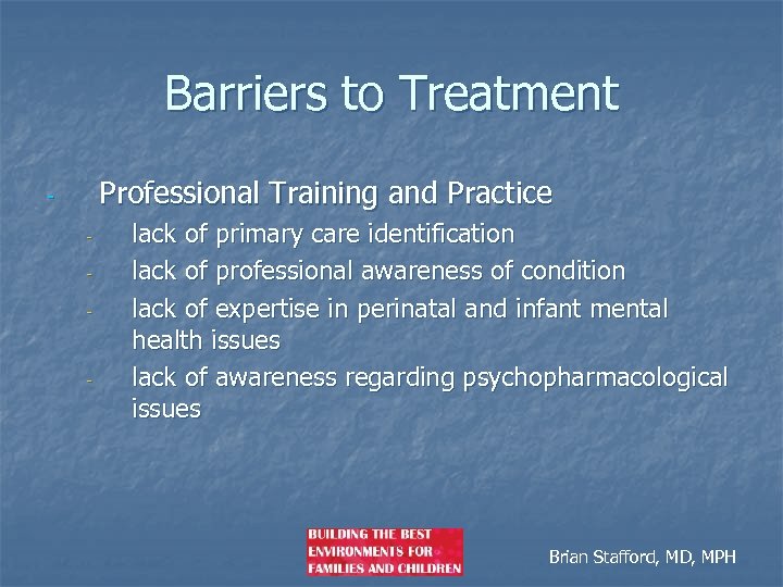 Barriers to Treatment Professional Training and Practice - - lack of primary care identification