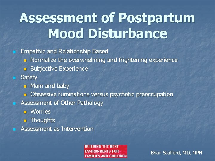 Assessment of Postpartum Mood Disturbance n n Empathic and Relationship Based n Normalize the