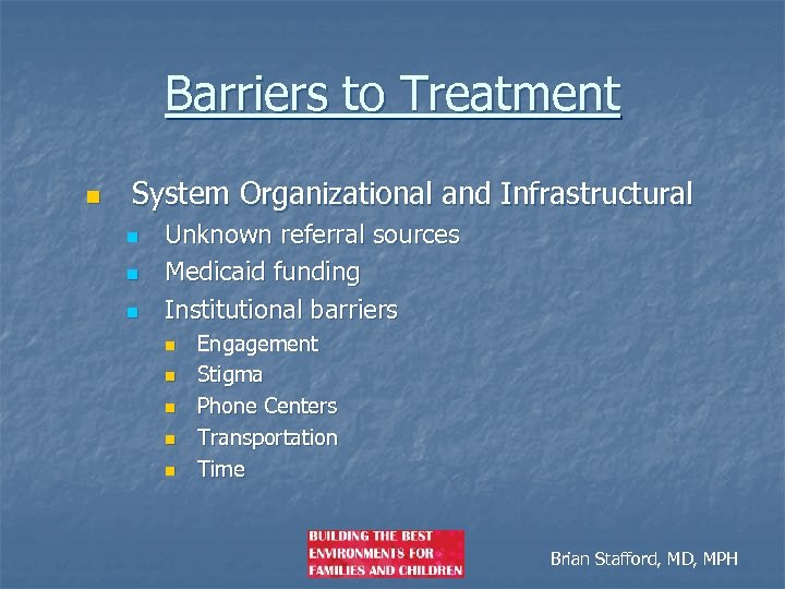 Barriers to Treatment n System Organizational and Infrastructural n n n Unknown referral sources