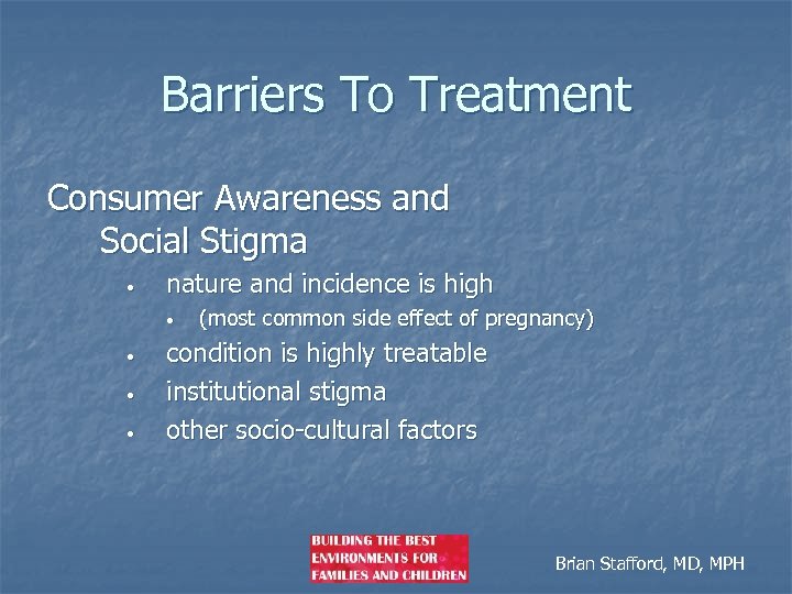 Barriers To Treatment Consumer Awareness and Social Stigma • nature and incidence is high