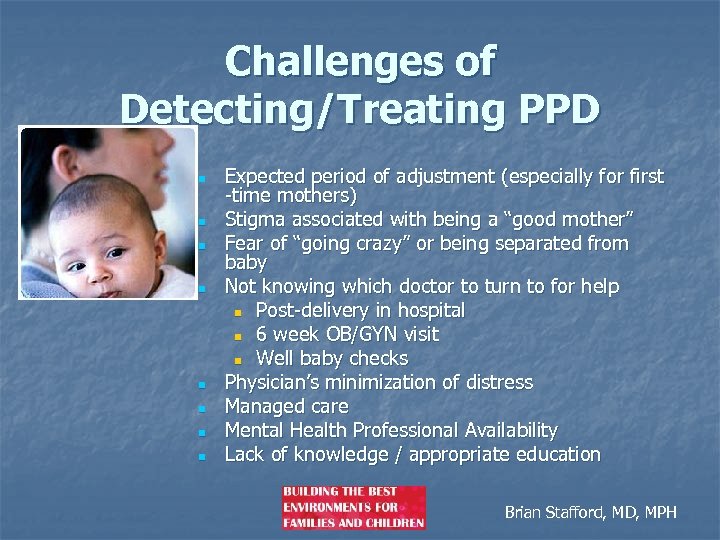 Challenges of Detecting/Treating PPD n n n n Expected period of adjustment (especially for