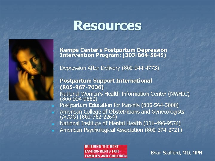 Resources n n n n n Kempe Center’s Postpartum Depression Intervention Program: (303 -864