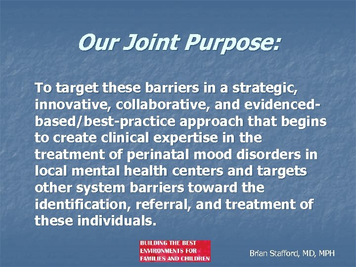 Our Joint Purpose: To target these barriers in a strategic, innovative, collaborative, and evidencedbased/best-practice