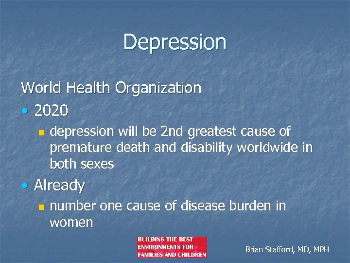 Depression World Health Organization • 2020 n depression will be 2 nd greatest cause