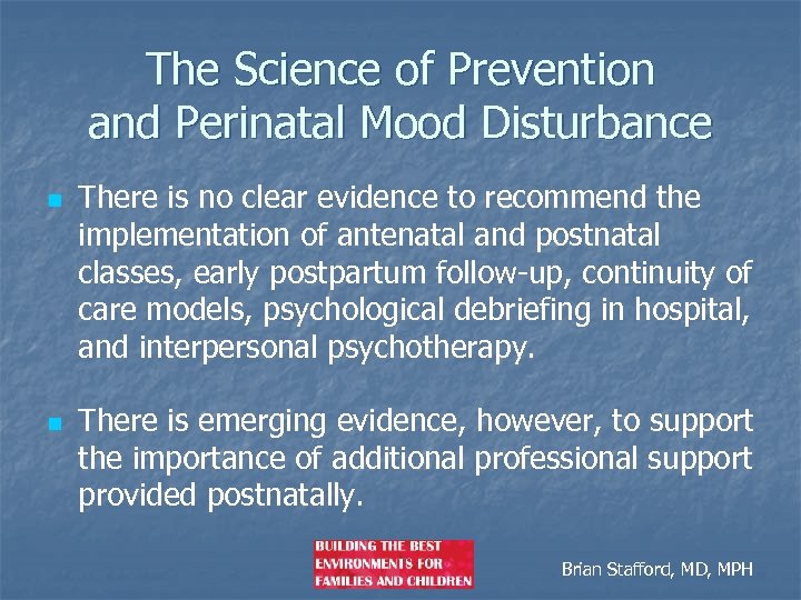 The Science of Prevention and Perinatal Mood Disturbance n n There is no clear