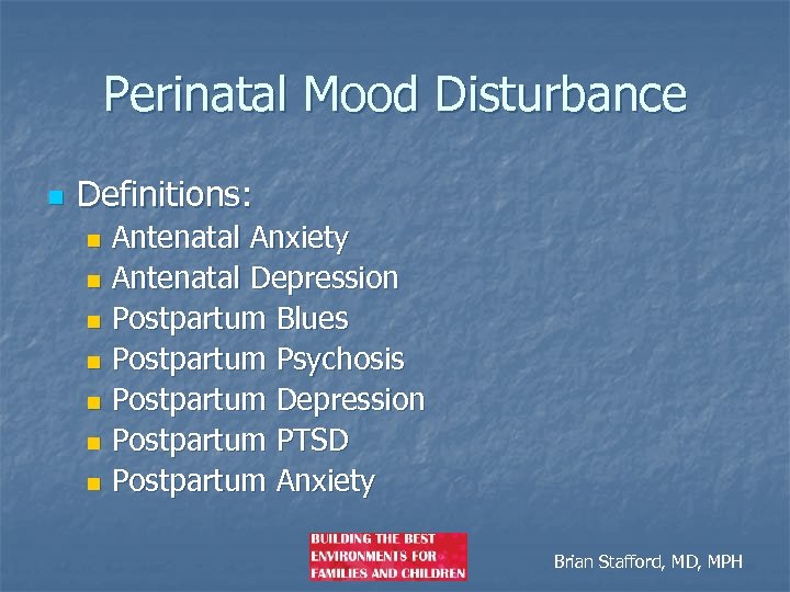 Perinatal Mood Disturbance n Definitions: Antenatal Anxiety n Antenatal Depression n Postpartum Blues n