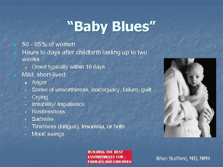 “Baby Blues” n n 50 - 85% of women Hours to days after childbirth