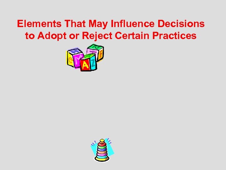 Elements That May Influence Decisions to Adopt or Reject Certain Practices 