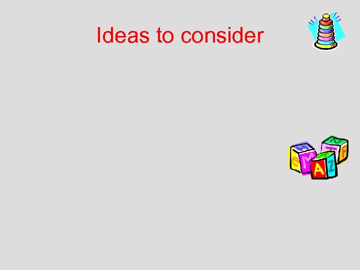 Ideas to consider 