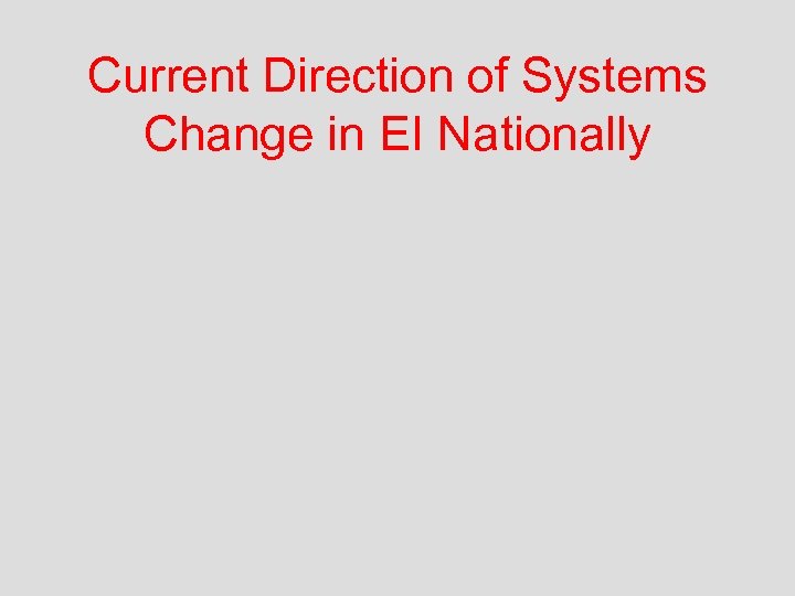 Current Direction of Systems Change in EI Nationally 