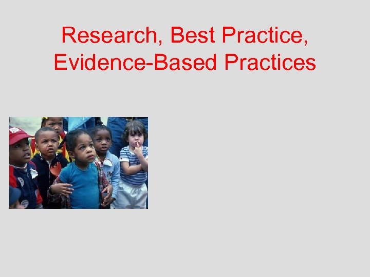 Research, Best Practice, Evidence-Based Practices 