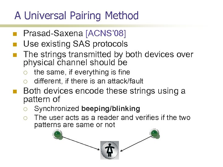 A Universal Pairing Method Prasad-Saxena [ACNS’ 08] Use existing SAS protocols The strings transmitted