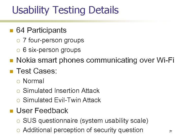 Usability Testing Details 64 Participants Nokia smart phones communicating over Wi-Fi Test Cases: 7