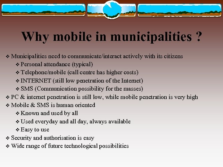 Why mobile in municipalities ? v Municipalities need to communicate/interact actively with its citizens
