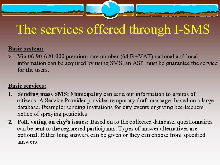 The services offered through I-SMS Basic system: Ø Via 06 -90 -620 -000 premium