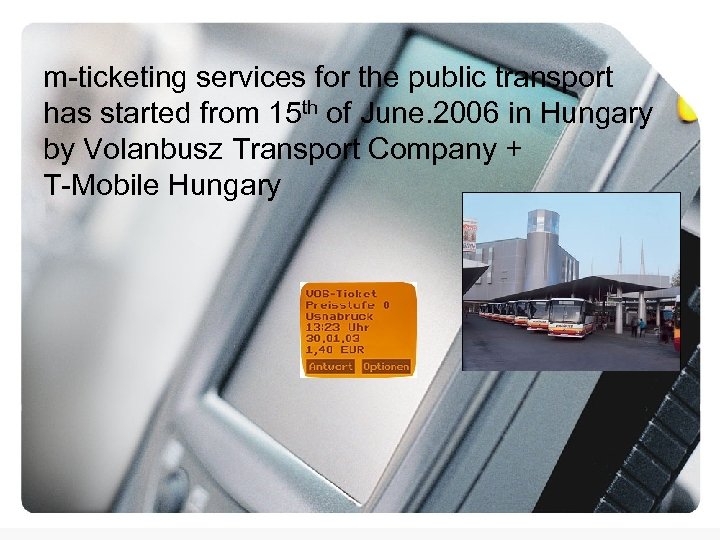 m-ticketing services for the public transport has started from 15 th of June. 2006
