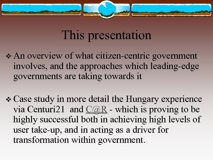 This presentation v An overview of what citizen-centric government involves, and the approaches which