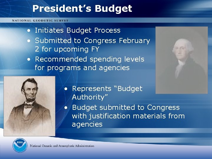 President’s Budget • Initiates Budget Process • Submitted to Congress February 2 for upcoming