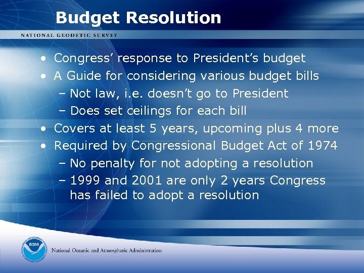 Budget Resolution • Congress’ response to President’s budget • A Guide for considering various