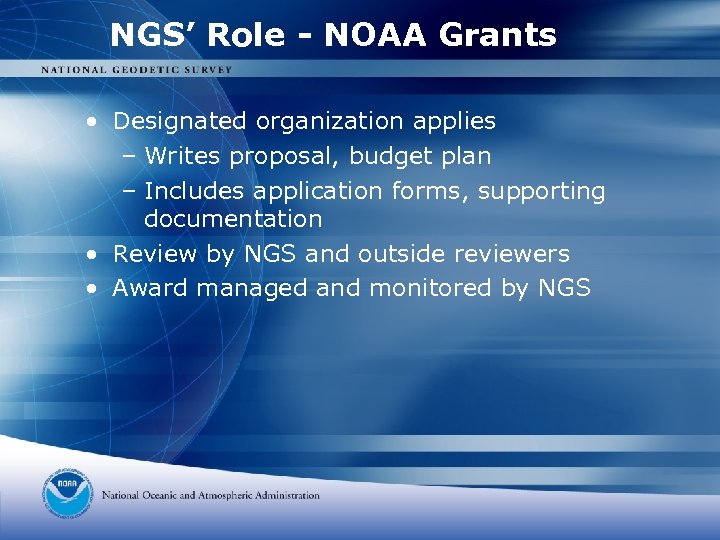 NGS’ Role - NOAA Grants • Designated organization applies – Writes proposal, budget plan