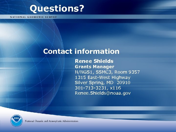 Questions? Contact information Renee Shields Grants Manager N/NGS 1, SSMC 3, Room 9357 1315