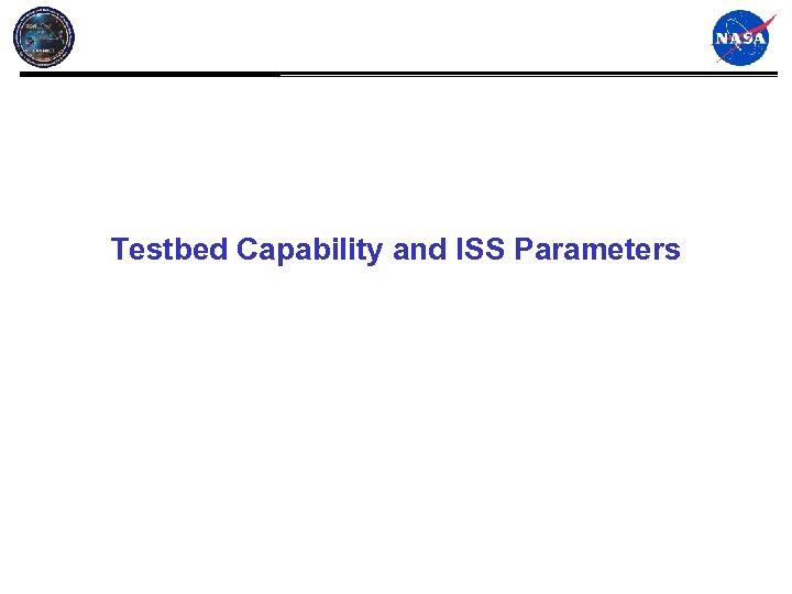 Testbed Capability and ISS Parameters 