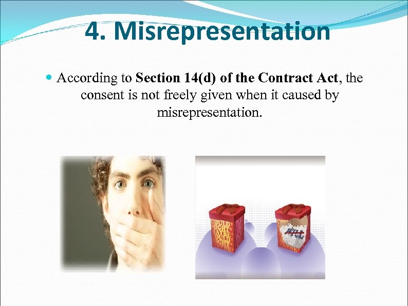 4. Misrepresentation According to Section 14(d) of the Contract Act, the consent is not