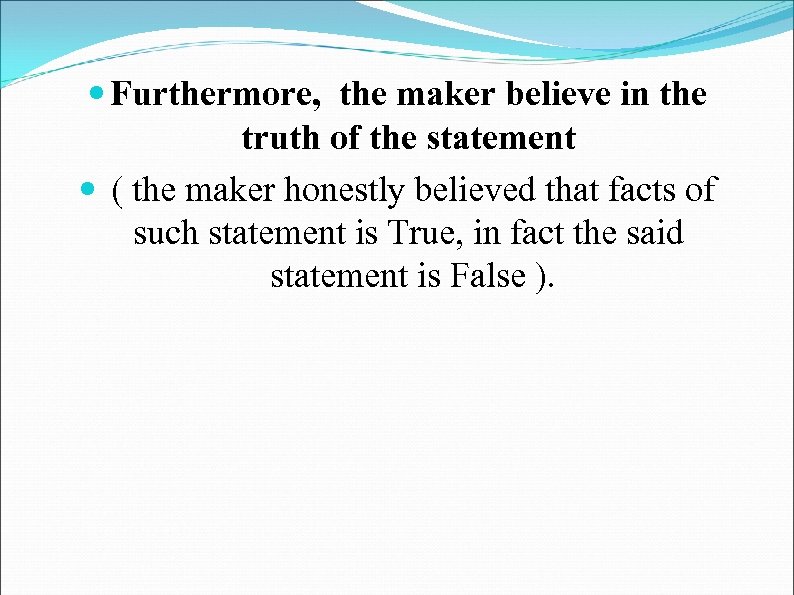  Furthermore, the maker believe in the truth of the statement ( the maker