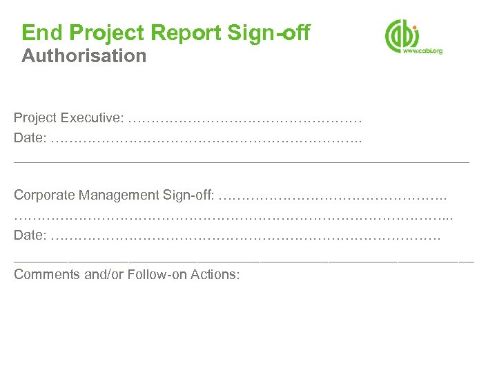 End Project Report Sign-off Authorisation Project Executive: ……………………… Date: ……………………………. . _________________________________ Corporate Management